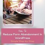 How to reduce form abandonment in WordPress