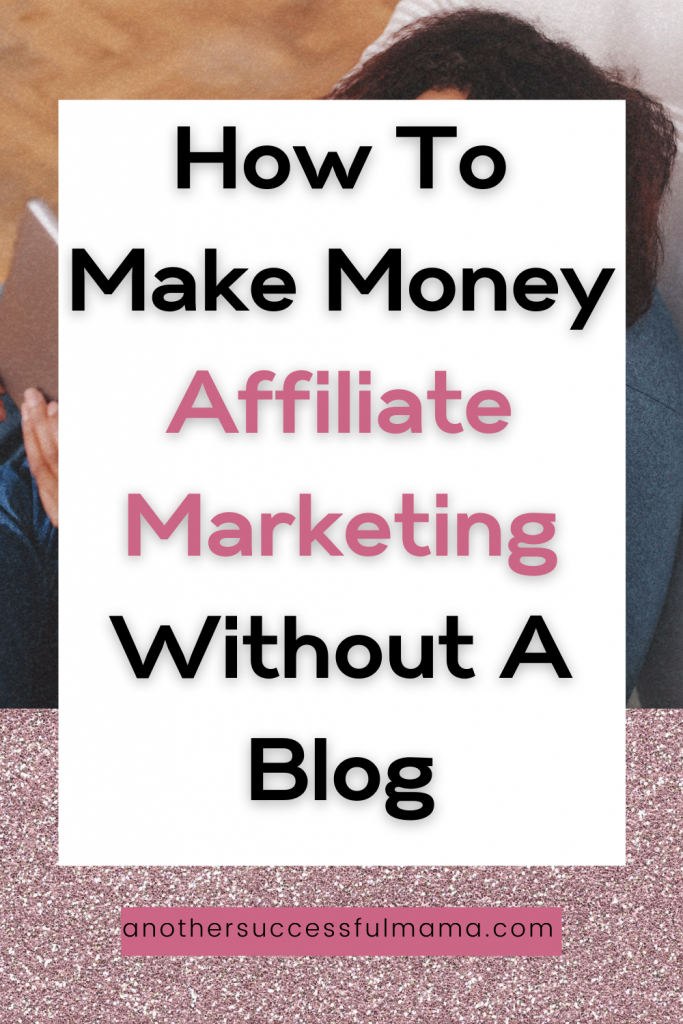 how to make money affiliate marketing without a blog