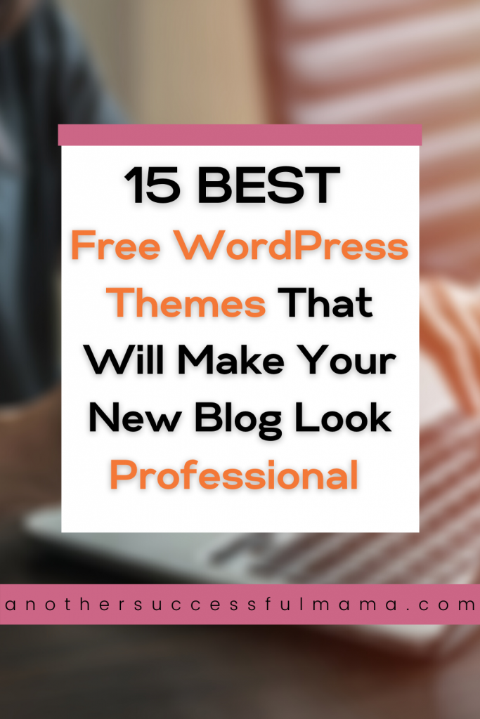 15 Best Free WordPress Themes: That Will Make Your New Blog Look Professional 