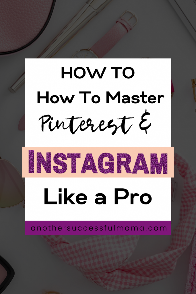 How to master Pinterest and Instagram like a pro