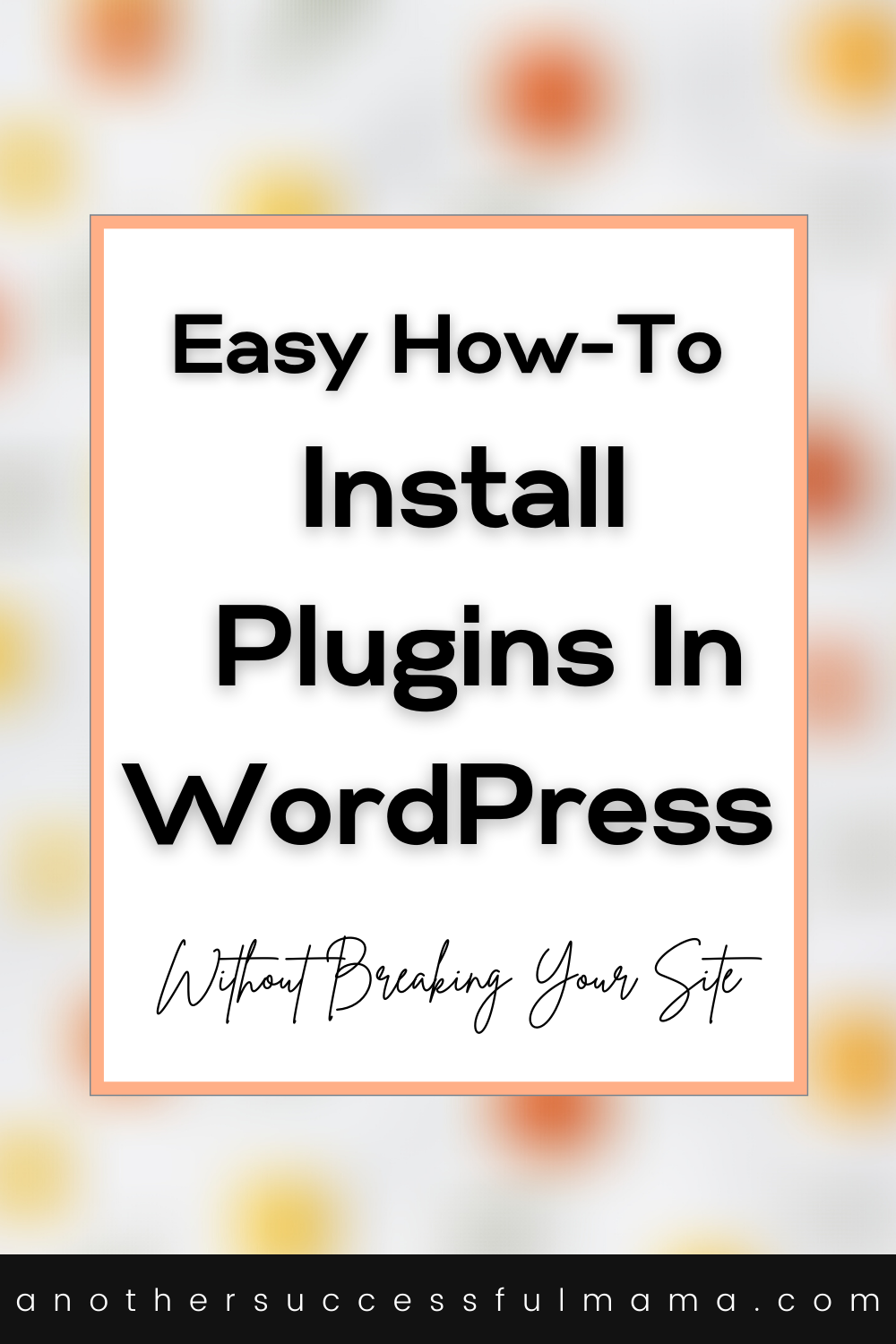 Easy How To Install Plugins In WordPress (Without Breaking Your Site ...