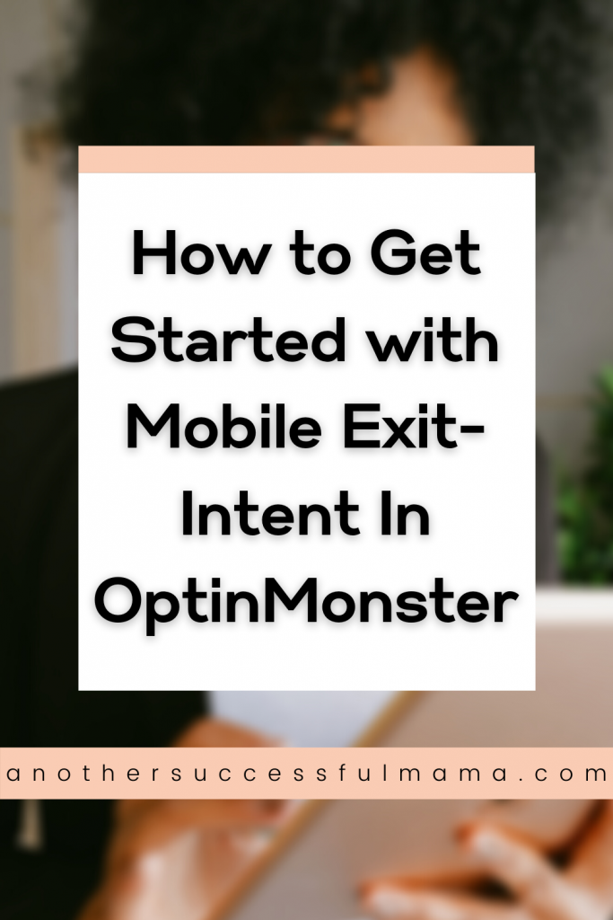 How To Get Started With Mobile Exit-Intent Pop-up In OptinMonster